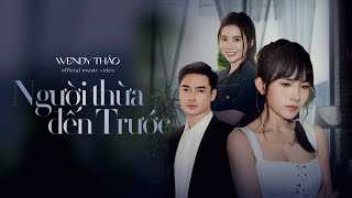 NGƯỜI THỪA ĐẾN TRƯỚC  WENDY THẢO X V2T MEDIA  OFFICIAL MUSIC VIDEO [upl. by Sonahpets]