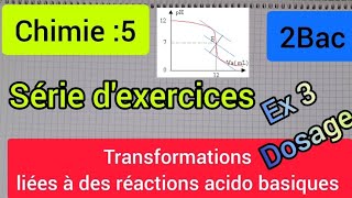 transformations liées à des réactions acido basiques  dosage exercice 3  2 bac الثانية بكالوريا [upl. by Saddler]