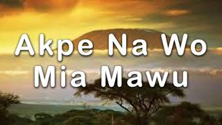 akpe na wo mia mawu song lyrics [upl. by Alvar]