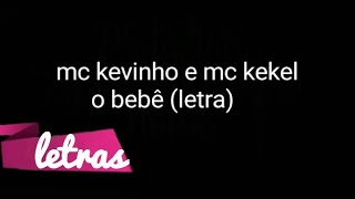 MC KEVINHO E MC KEKEL  O BEBÊ LETRA [upl. by Eseryt]