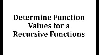 Determine Function Values for a Recursive Functions [upl. by Iruj]