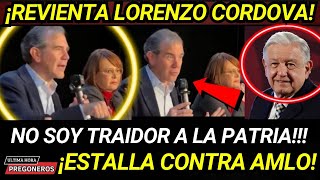 ¡REVIENTA LORENZO CORDOVA NO SOY TRAIDOR A LA PATRIA ESTALLA CONTRA AMLO [upl. by Westfahl]