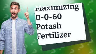 How Can I Effectively Use 0060 Potash Fertilizer in My Garden [upl. by Maguire]