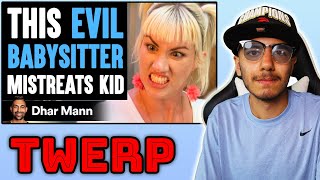 EVIL BABYSITTER Mistreats KID Dhar Mann  Reaction [upl. by Adolf]