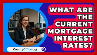 What Are The Current Mortgage Interest Rates  CountyOfficeorg [upl. by Acir]