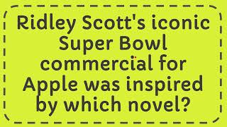 Ridley Scotts iconic Super Bowl commercial for Apple was inspired by which novel [upl. by Noraf]