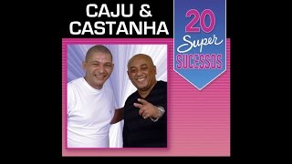 Caju amp Castanha  20 Super Sucessos  Completo  Oficial [upl. by Adin]