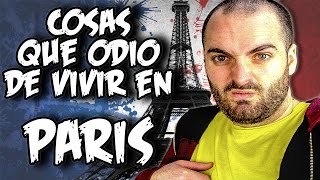 COSAS que ODIO de VIVIR en PARIS [upl. by Terrag34]