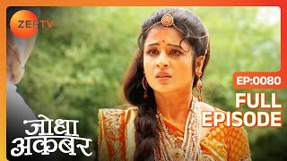 Jodha की गलती से Akbar की जान पड़ी खतरे में  Jodha Akbar  Full Ep 80  ZEE TV [upl. by Jeno]