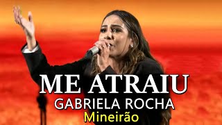 ME ATRAIU GABRIELA ROCHA  AO VIVO  MINEIRÃO [upl. by Stevana]