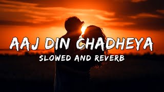 Aaj Din Chadheya  Harshdeep Kaur  Slowed and Reverb [upl. by Comfort203]