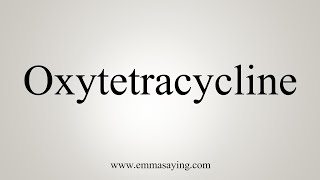 How To Say Oxytetracycline [upl. by Margarete]