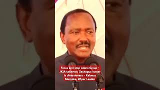 Focus and stop Adani Group  JKIA takeover Gachagua ouster is diversionary  Kalonzo Musyoka Wiper [upl. by Vasilis638]