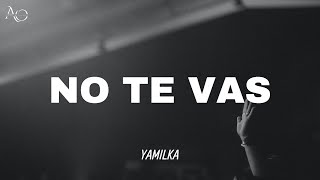 No te vas  Yamilka Letra [upl. by Rehotsirhc]