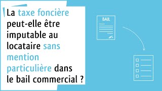 Droit des affaires Règlement de la taxe foncière et bail commercial [upl. by Nihs400]