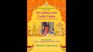 Sri Sathya Sai Vedic Yajna  Day 1  Friday April 28 2023  Talk by SriVedanarayanan [upl. by Chaunce]