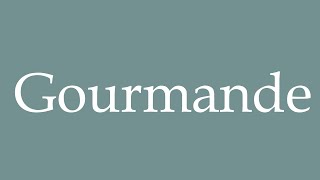 How to Pronounce Gourmande Correctly in French [upl. by Kushner]