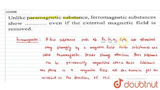 Unlike paramagenetic substance ferromagnetic substances show ……… even if the [upl. by Zenger]