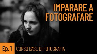 Ep 1 COME IMPARARE A FOTOGRAFARE  CORSO BASE DI FOTOGRAFIA [upl. by Akinej923]