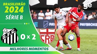 SANTOS 0 X 2 CRB   MELHORES MOMENTOS  37ª RODADA BRASILEIRÃO SÉRIE B 2024  geglobo [upl. by Inava]