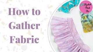 How to Gather Fabric  3 Ways Sewing for Beginners Episode 9 [upl. by Assylla]