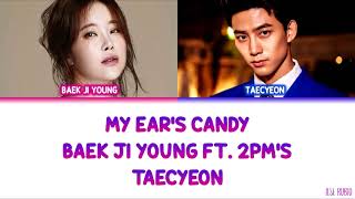 Baek Ji Young 백지영 ft 2PMs Taecyeon 택연  My Ears Candy Color Coded Lyrics HanRomEng [upl. by Ettegroeg150]