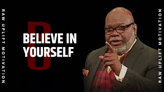 BELIEVE IN YOURSELF TD Jakes Motivation [upl. by Ydnamron]