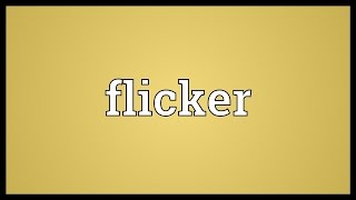 Flicker Meaning [upl. by Anahgem136]