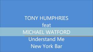 TONY HUMPHRIES feat MICHAEL WATFORD  Understand Me  New York Bar [upl. by Pelag506]