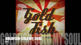 Goldfish  Sold my soul [upl. by Entruoc]