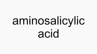 How to pronounce aminosalicylic acid [upl. by Rama]