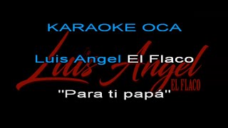 Karaoke Luis Angel El Flaco Para ti papá [upl. by Diraj]