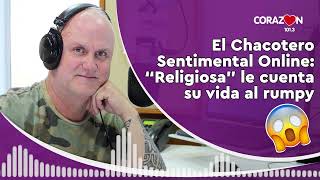 🔴 AUDIO El Chacotero Sentimental Online quotReligiosaquot le cuenta su vida al Rumpy [upl. by Donella]