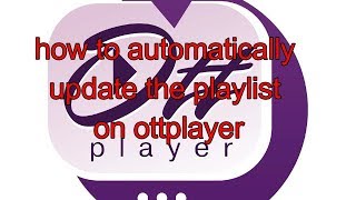 how to automatically update the playlist on ottplayer [upl. by Lay]