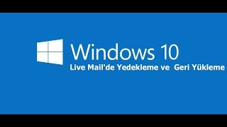 Windows 10 da Live Mail Yedekleme ve Yükleme [upl. by Richter]