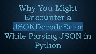 Why You Might Encounter a JSONDecodeError While Parsing JSON in Python [upl. by Heisser]