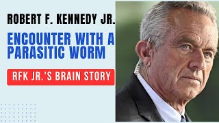 Robert F Kennedy Jr RFK Jr and His Brain Parasitic Worm A Global Health Issue [upl. by Kaja]