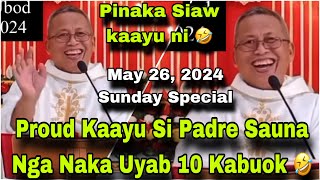 May 26 2024 😂😂 Proud Kaayu Si Padrr Sauna Nga Naka Uyab 10 Kabuok 🤣  Fr Ciano Ubod [upl. by Northey855]