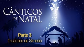 Cânticos de Natal 3  Cântico de Simeão [upl. by Yentihw]