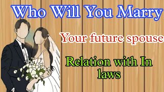 Who will You Marry 🤩 whos gonna be your future spouse 💘👩‍❤️‍👨 Relation with your in laws🫣🫣 [upl. by Laban]