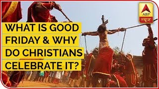 What Is Good Friday amp Why Do Christians Celebrate It  ABP News [upl. by Naujled566]