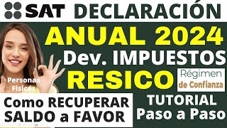 DECLARACION ANUAL RESICO 2024✅Recupera SALDO a Favor TUTORIAL Devolución IMPUESTOS💳PERSONAS FISICAS💰 [upl. by Ahsei]