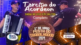 TARCÍSIO DO ACORDEON  Show ao vivo em Salitre  1º DE MAIO  FESTA DO TRABALHADOR [upl. by Saree]