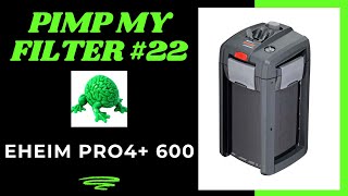 Pimp My Filter 22  Eheim Pro 4  Professional 4 600 Canister Filter [upl. by Hammerskjold]