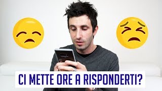 Cosa fare se ci mette ore a risponderti ai messaggi [upl. by Guthry]