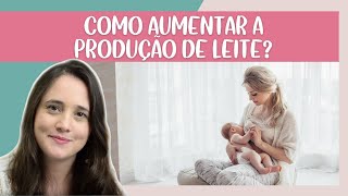 Como aumentar a produção de leite materno  Manual do RecémNascido [upl. by Vivle]