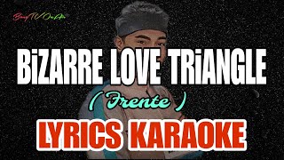 BIZARRE LOVE TRIANGLE  FRENTE   LYRICS KARAOKE VERSION  BY BongTV OnAir [upl. by Warenne320]