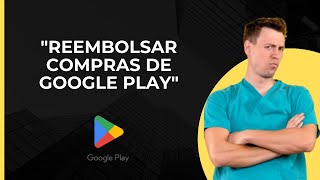 Reembolso en Google Play  Devolución de compras en Google Play Store  Invertir [upl. by Kirenoj]