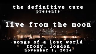 The Cure  Live From The Moon  Songs Of A Lost World  Live at Troxy in London  November 1 2024 [upl. by Nainatrad]