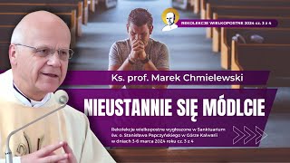 Rekolekcje wielkopostne 2024 cz 3 z 4  nieustannie się módlcie  ks prof Marek Chmielewski [upl. by Anirroc]